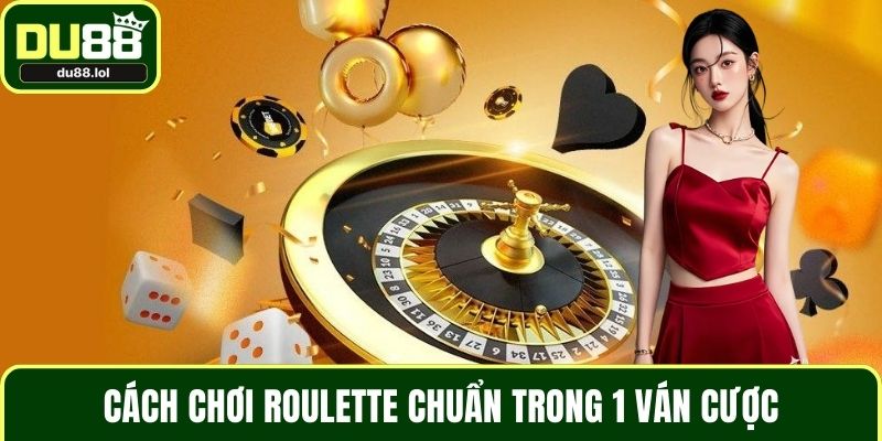 Cách Chơi Roulette Tại DU88 – Cẩm Nang Cho Người Mới