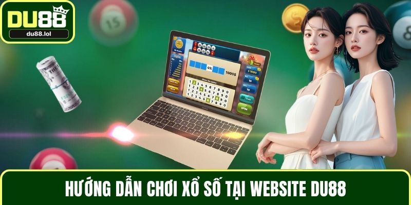 Hướng Dẫn Chơi Xổ Số DU88 – Bí Quyết Đầu Tư Đơn Giản