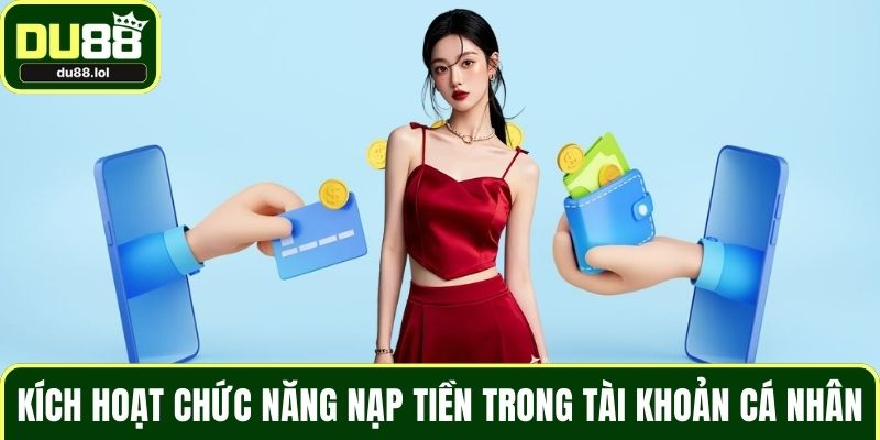 Nạp Tiền DU88 An Toàn, Hiệu Quả Cho Người Mới Bắt Đầu