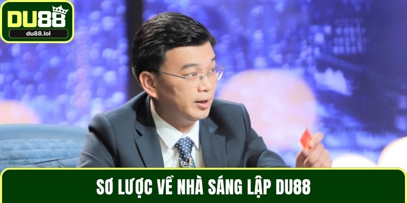 Nhà Sáng Lập DU88 – Người Kiến Tạo Thương Hiệu Giải Trí