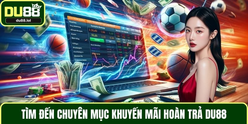 Hoàn Trả DU88 - Ưu Đãi Minh Bạch Cho Toàn Thành Viên Cược