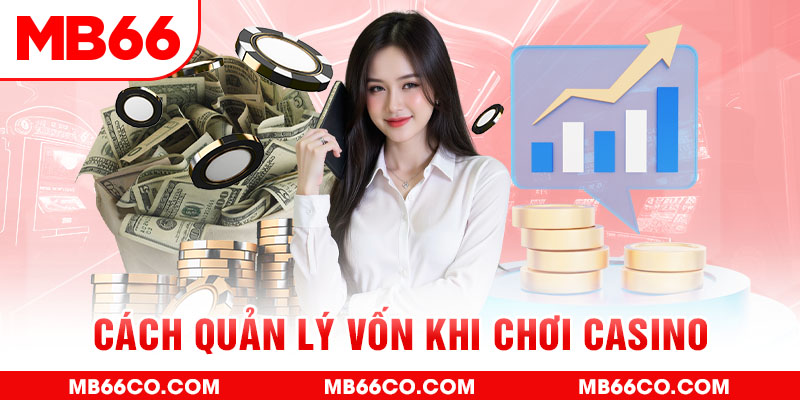 Cách Quản Lý Vốn Khi Chơi Casino Giữ Vững Tài Chính