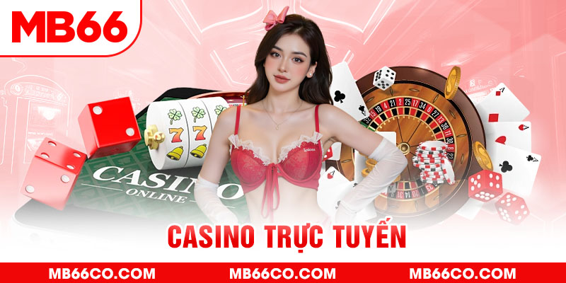 Casino Trực Tuyến – Thế Giới Game Đổi Thưởng Đẳng Cấp