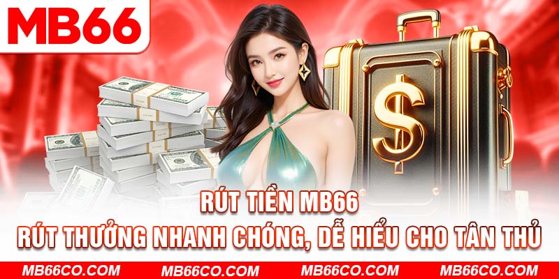 Rút Tiền Mb66 - Rút Thưởng Nhanh Chóng, Dễ Hiểu