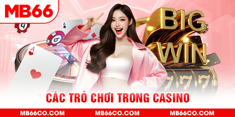 Các Trò Chơi Trong Casino Tại MB66 Không Thể Bỏ Lỡ
