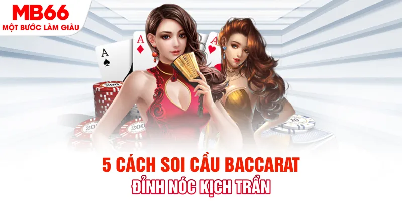 Cách Soi Cầu Baccarat - 5 Bí Kíp Bất Bại Từ Cao Thủ MB66