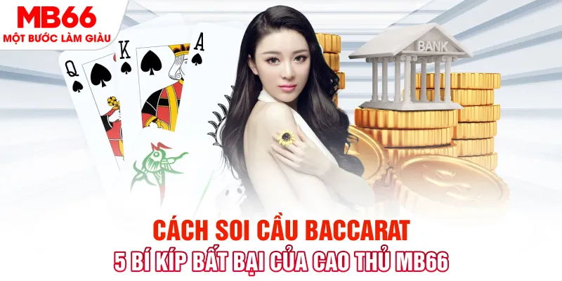 Cách Soi Cầu Baccarat - 5 Bí Kíp Bất Bại Từ Cao Thủ MB66