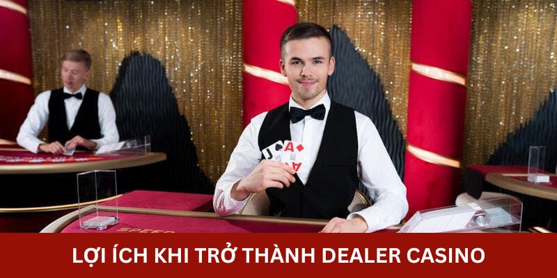 Dealer Casino Là Gì - Hé Lộ Công Việc Với Phúc Lợi Hấp Dẫn