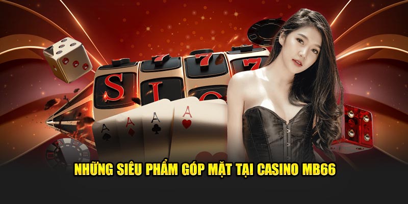 Casino MB66 – Trải Nghiệm Sòng Bài Trực Tuyến Đẳng Cấp