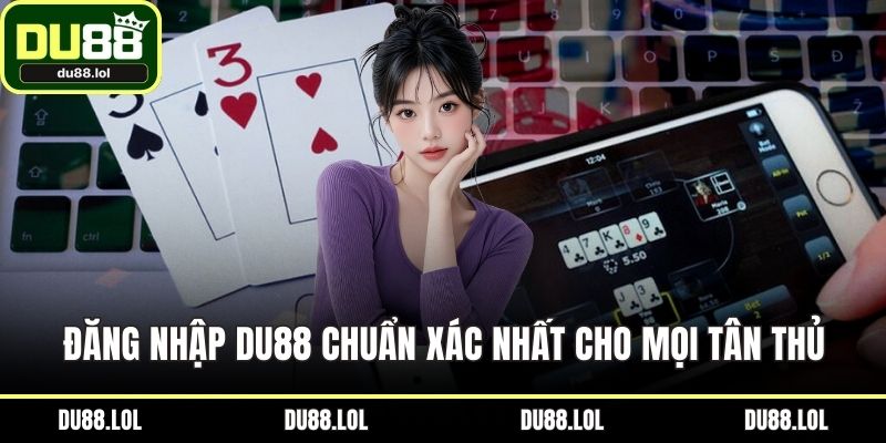 Đăng Nhập DU88 Chuẩn Xác Nhất Cho Mọi Tân Thủ Năm 2026