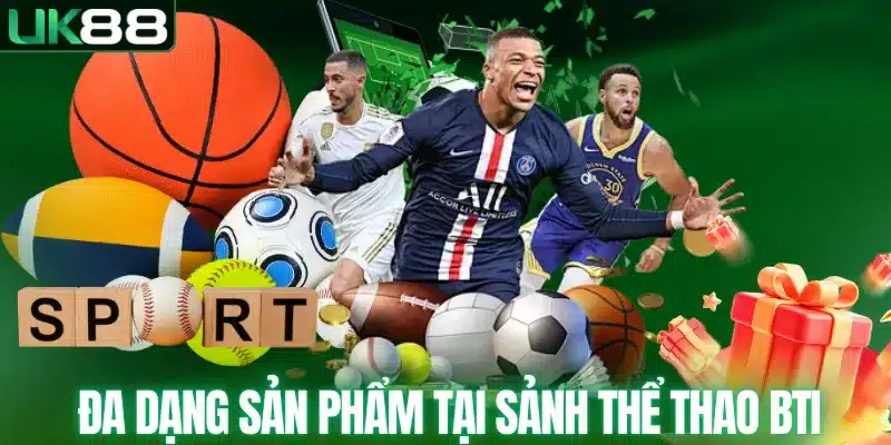 Sảnh BTI SPORT - Sân Cược Với Hàng Trăm Thể Loại Hấp Dẫn