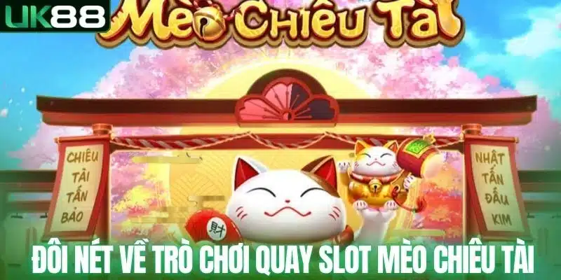 Nổ Hũ Mèo Chiêu Tài - Tìm Hiểu Thông Tin Game Slot Online