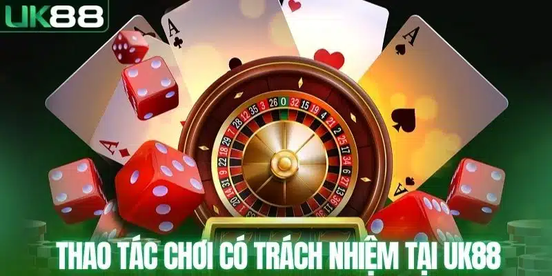 Chơi Có Trách Nhiệm - Cách Cá Cược Online An Toàn Tại UK88