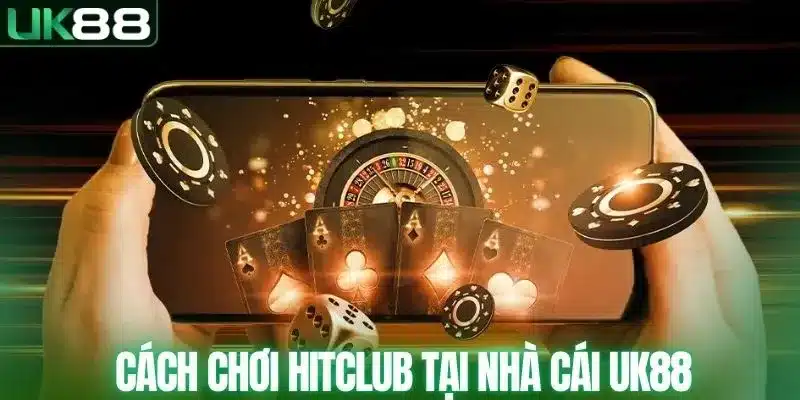 UK88 Liên Minh Với Hitclub - Làn Gió Mới, Thêm Sảnh Chơi