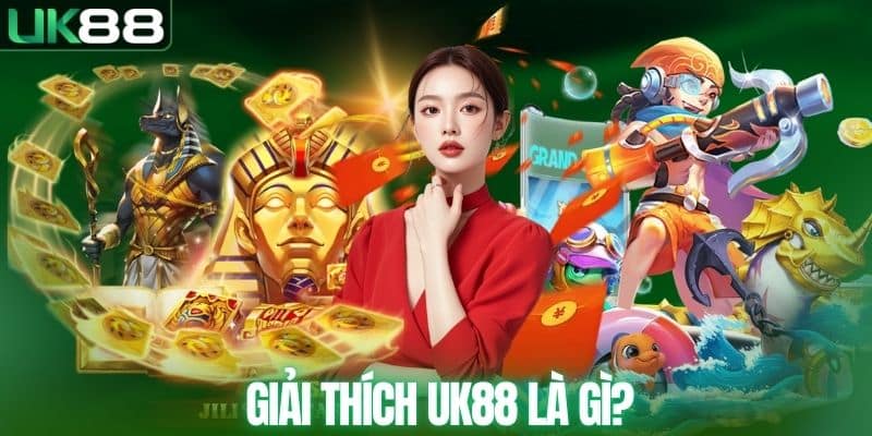 UK88 Là Gì? Tìm Hiểu Nền Tảng Cá Cược Uy Tín Nhất 2026