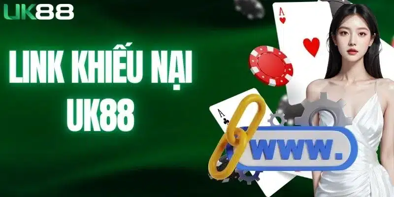 Link Khiếu Nại UK88 - Hướng Dẫn Cách Phản Hồi Nhanh Nhất