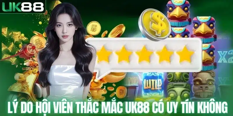 UK88 Có Uy Tín Không? Những Điều Người Mới Cần Biết