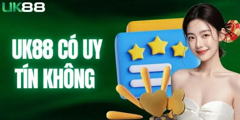 UK88 Có Uy Tín Không? Những Điều Người Mới Cần Biết